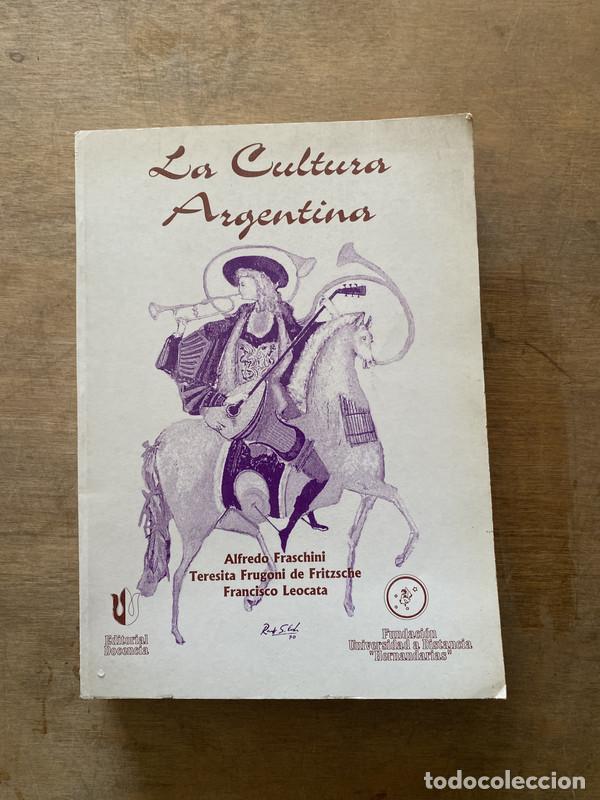 Libros: La Cultura Argentina - Fraschini Alfredo; Frugoni de Fritzsche Teresita; Leocata Francisco
