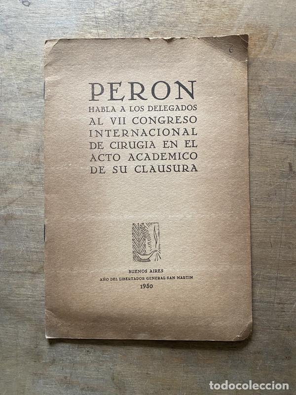 Libri di seconda mano: Peron habla a los delegados al VII Congreso Internacional de Cirugia en el acto academico de su clau