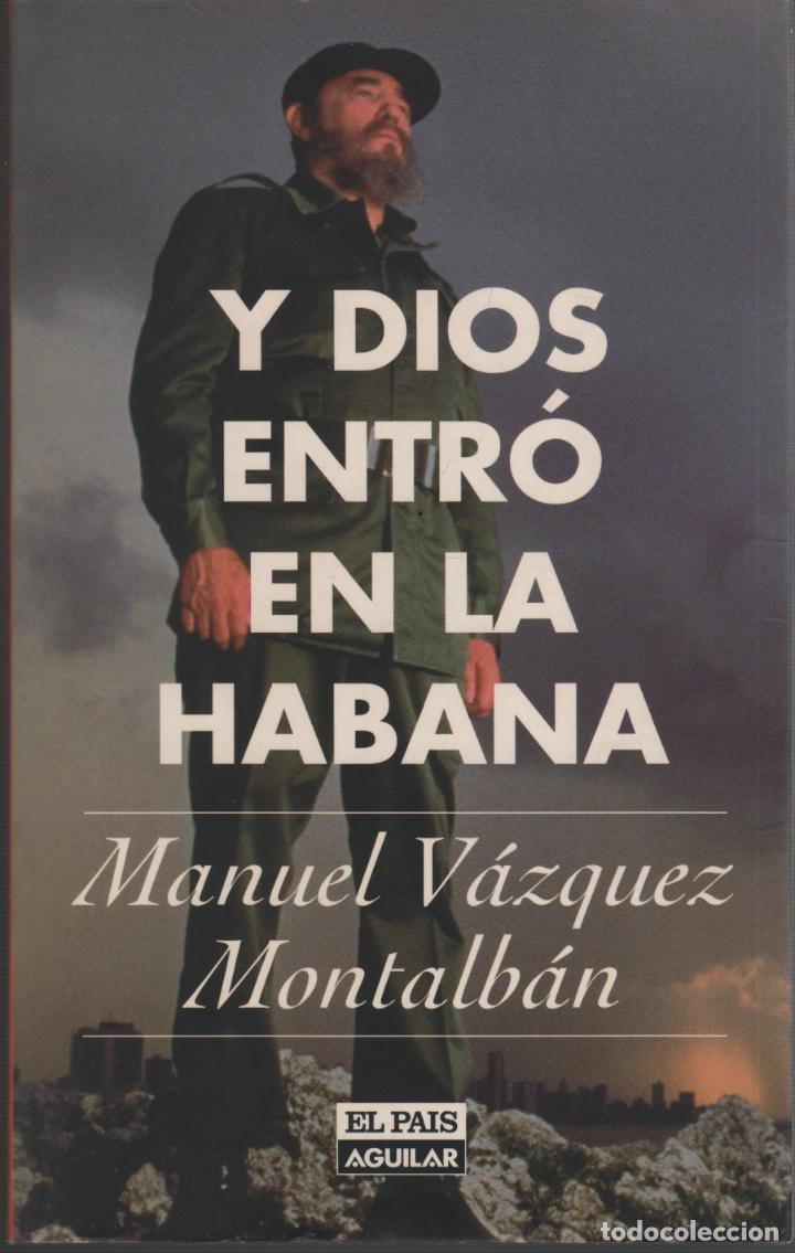 B&uuml;cher: Y DIOS ENTRO EN LA HABANA. Vazquez Montalban, Manuel- EDITORIAL: El Pais Aguilar - Vazquez Montalban