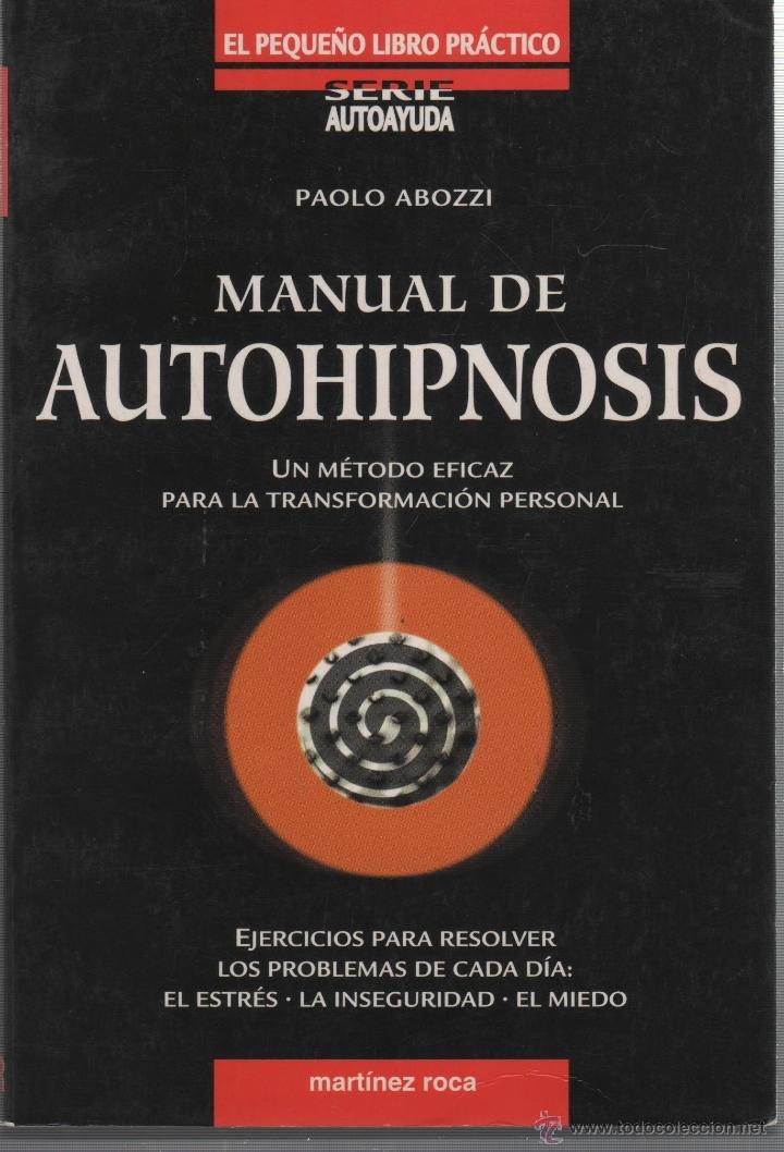 Livres: MANUAL DE AUTOHIPNOSIS: UN M&Eacute;TODO EFICAZ PARA LA TRANSFORMACI&Oacute;N PERSONAL PAOLO ABOZZI - EDITORIAL: M