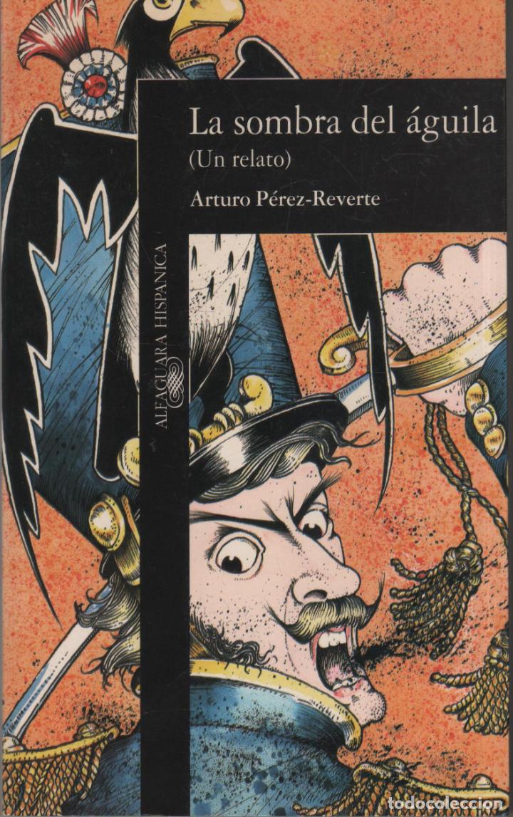 Livres: LA SOMBRA DEL &Aacute;GUILA (UN RELATO) P&Eacute;REZ-REVERTE, ARTURO - EDITORIAL: Alfaguara - P&Eacute;REZ-REVERTE, ARTUR