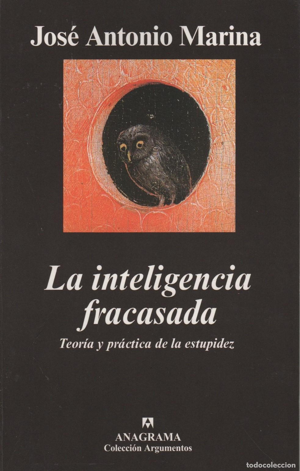 Libros: LA INTELIGENCIA FRACASADA. TEOR&Iacute;A Y PR&Aacute;CTICA DE LA ESTUPIDEZ. MARINA, JOSE ANTONIO.- EDITORIAL: Anag