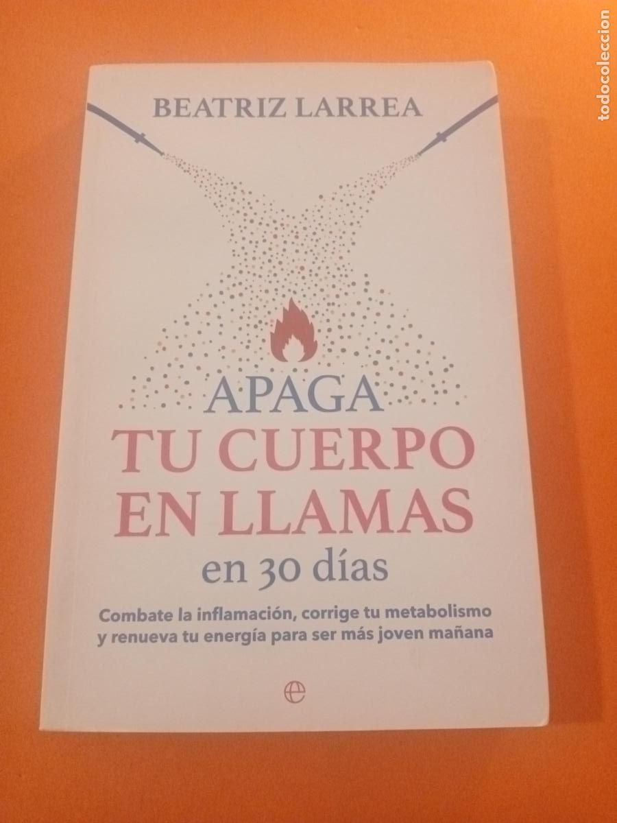 Livres: APAGA TU CUERPO EN LLAMAS EN 30 DIAS � NUTRICION � MEDICINA NATURAL - BEATRIZ LARREA
