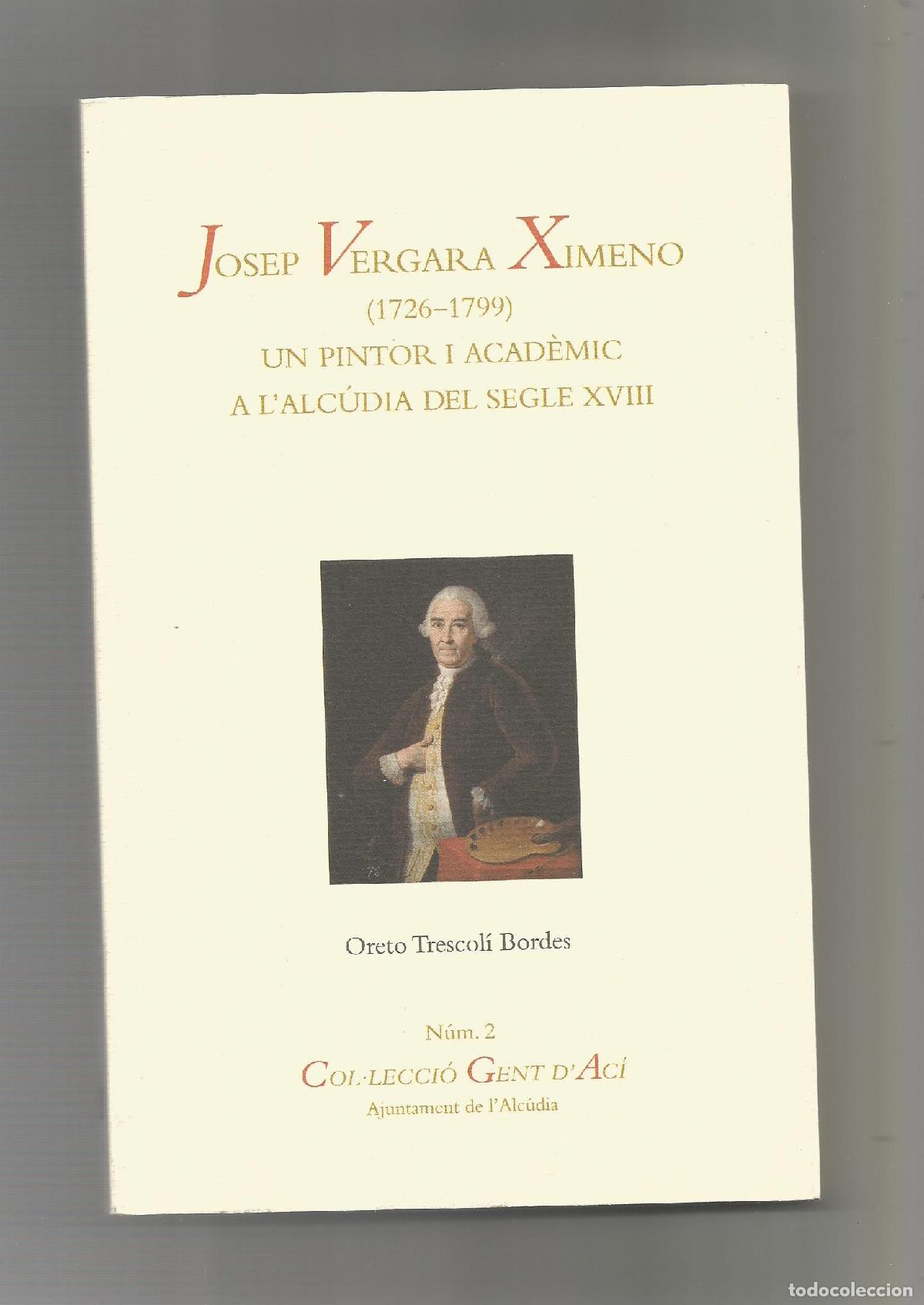 Libros: Josep Vergara Ximeno (1726-1799). Un pintor i acad&egrave;mic a l'Alc&uacute;dia del segle XVIII. - TRESCOLI BORDE