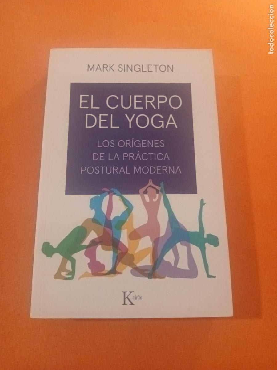 Libros: EL CUERPO DEL YOGA, LOS ORIGENES DE LA PRACTICA POSTURAL MODERNA � YOGA - MARK SINGLETON