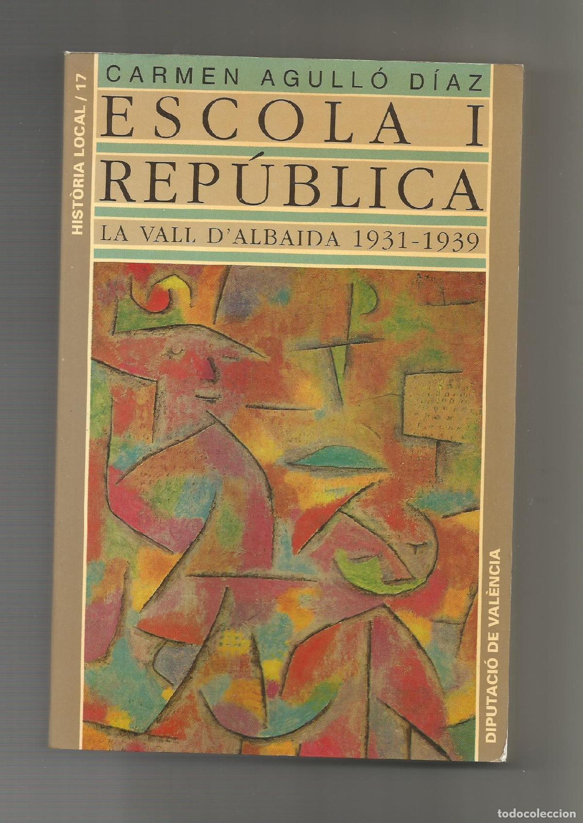 Libros: Escola i Rep&uacute;blica. La Vall d'Albaida 1931-1939. - AGULL&Oacute; D&Iacute;AZ, Carmen: