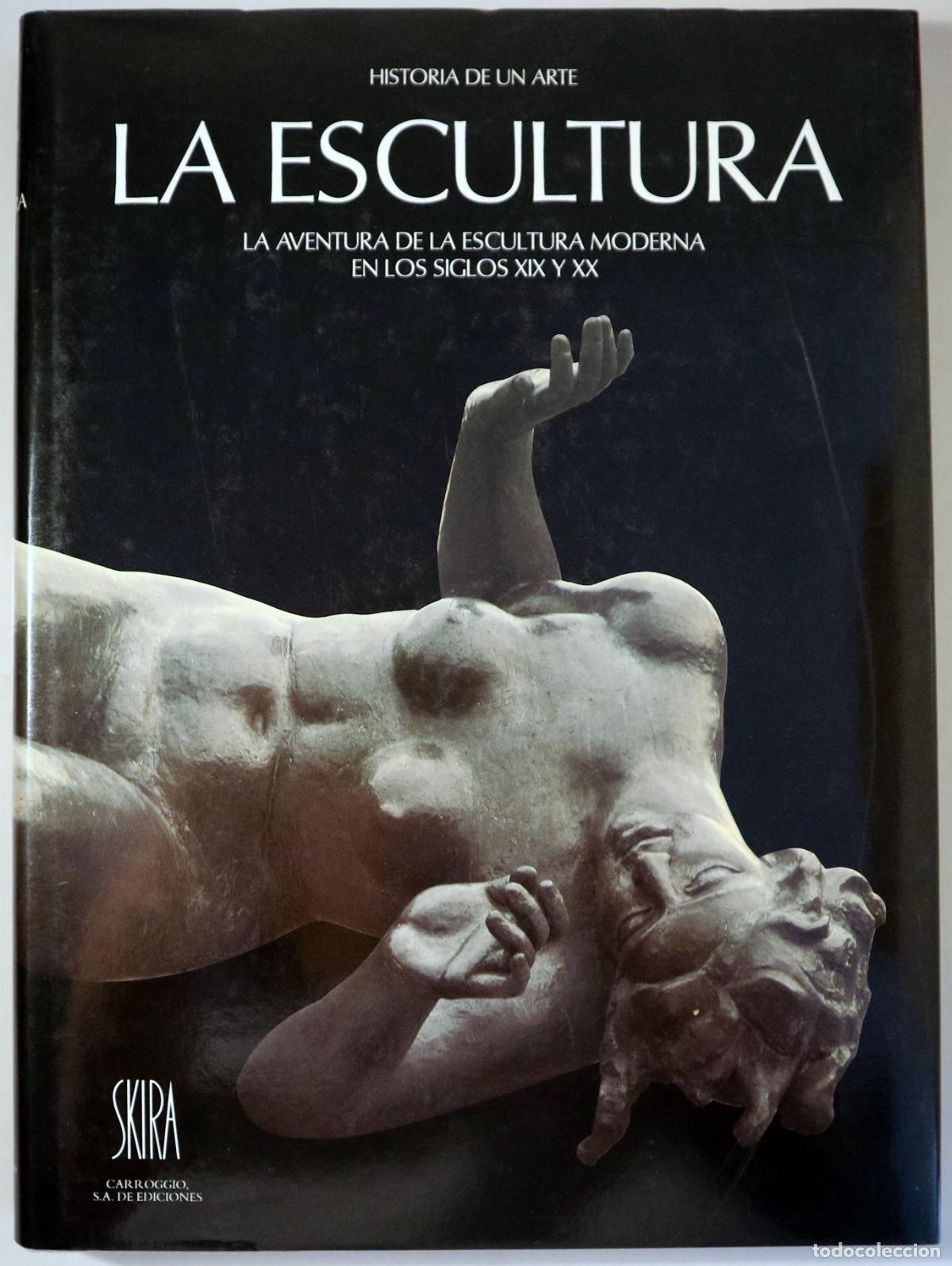 B&uuml;cher: LA ESCULTURA. LA AVENTURA DE LA ESCULTURA MODERNA EN LOS SIGLOS XIX Y XX - Gen&egrave;ve 1991 - Muy ilustra
