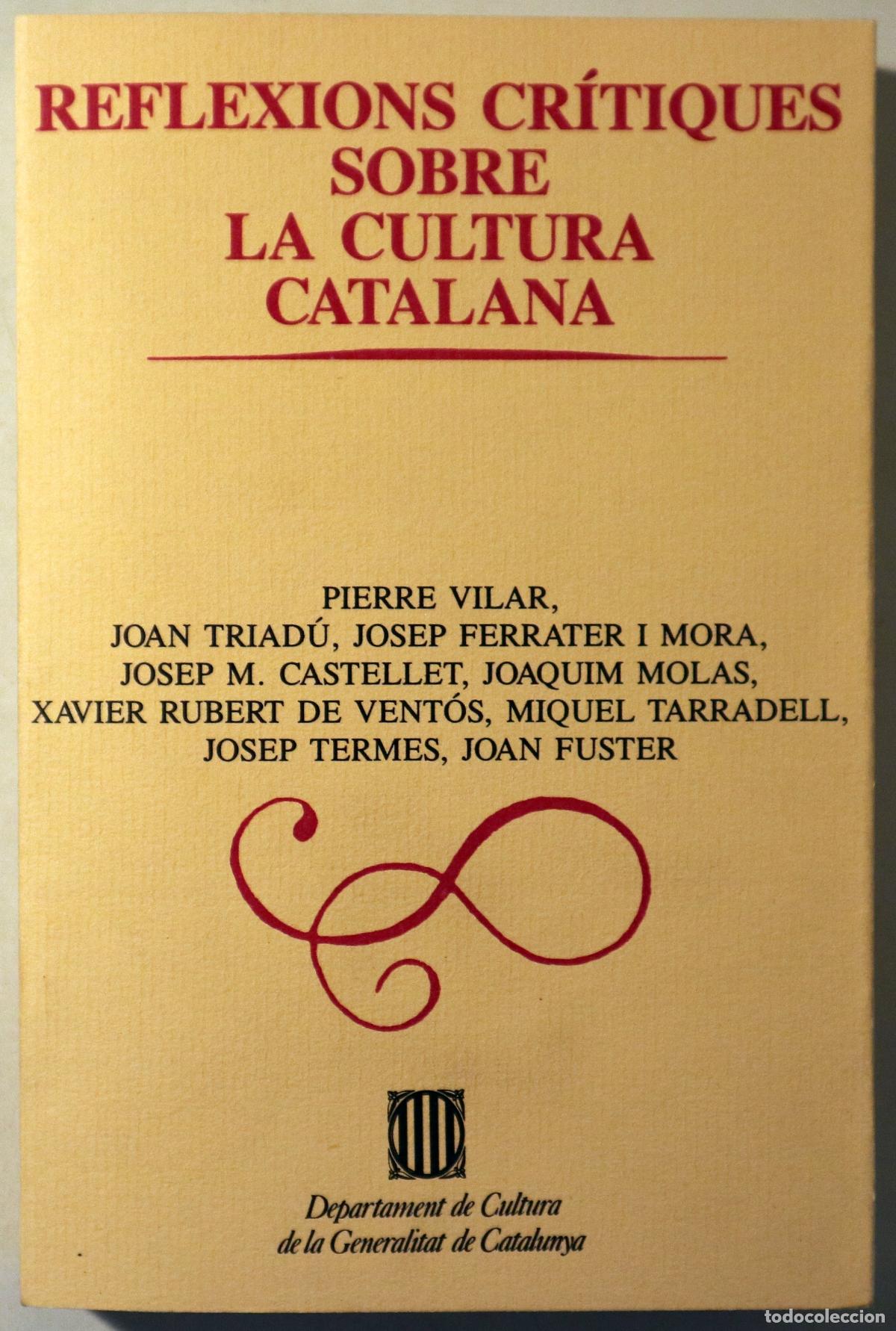 Libros: (Joan Fuster, Pierre Vilar, Castellet, etc.) - REFLEXIONS CR&Iacute;TIQUES SOBRE LA CULTURA CATALANA - Barc