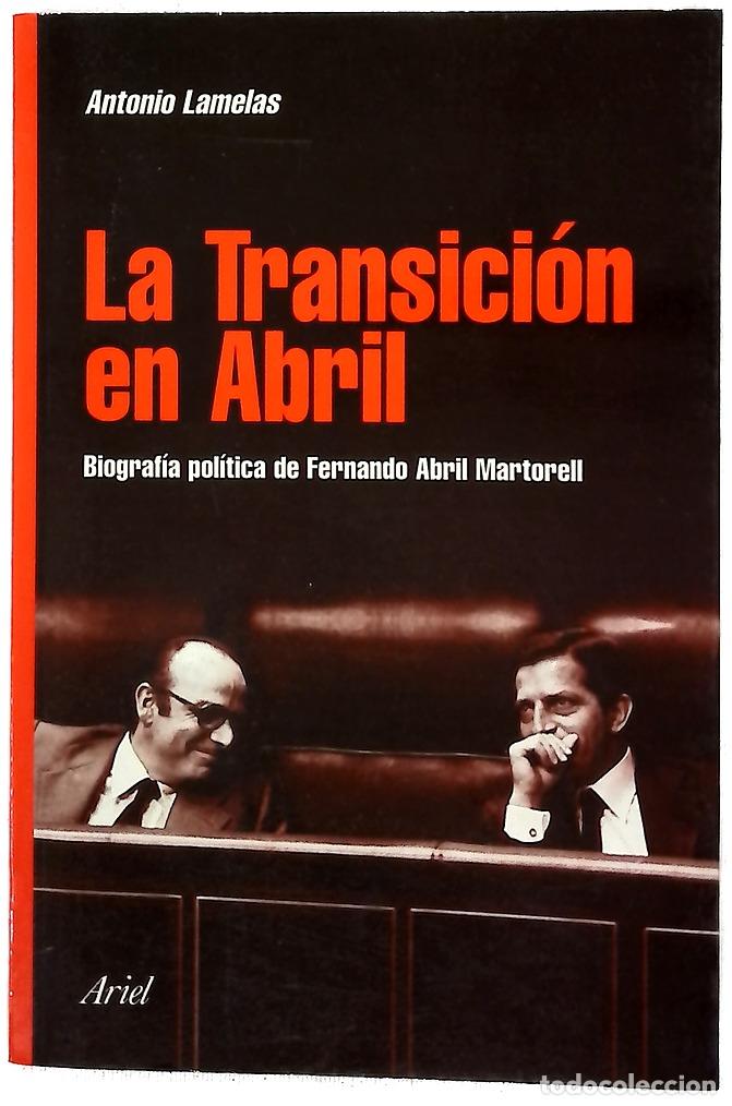 Libros: La Transici&oacute;n en Abril biograf&iacute;a pol&iacute;tica de Fernando Abril Martorell