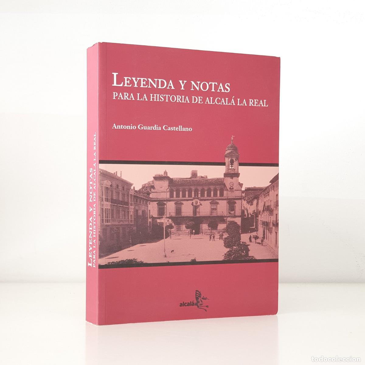 Libros: Antonio Guardia Castellano - Leyenda y notas para la historia de Alcal&aacute; la Real