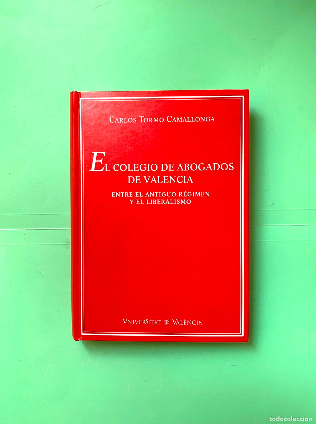 Libros: EL COLEGIO DE ABOGADOS EN VALENCIA (Carlos Tormo; Valencia, 2004). Original