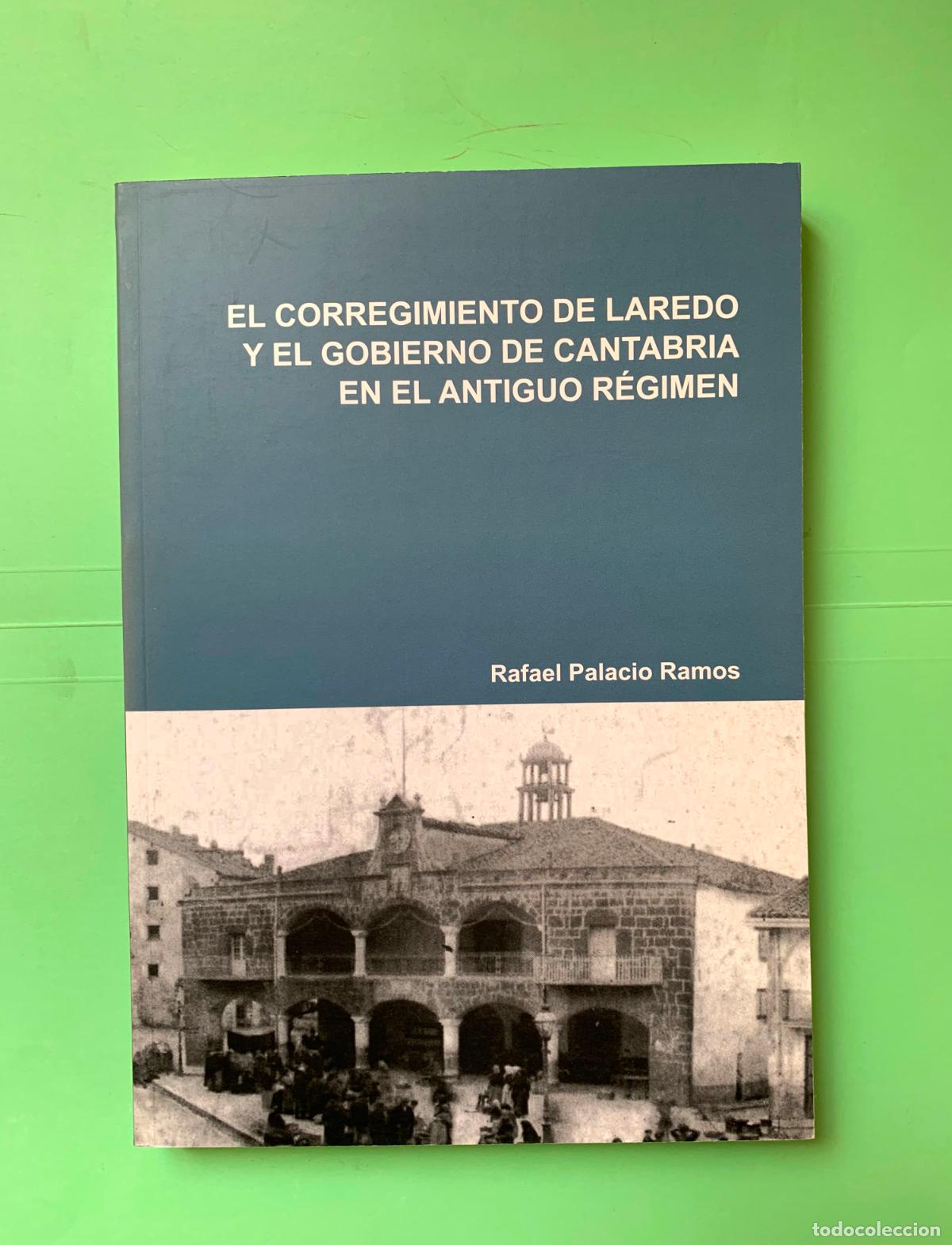 Libros: El corregimiento de Laredo y el Gobierno de Cantabria en el Antiguo R&eacute;gimen (R. Palacio; 2011) 1&ordf; ed