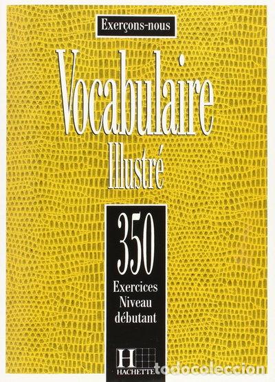 Libros: Vocabulaire Illustr&eacute;: 350 Exercices Niveau D&eacute;butant- 9782010198618
