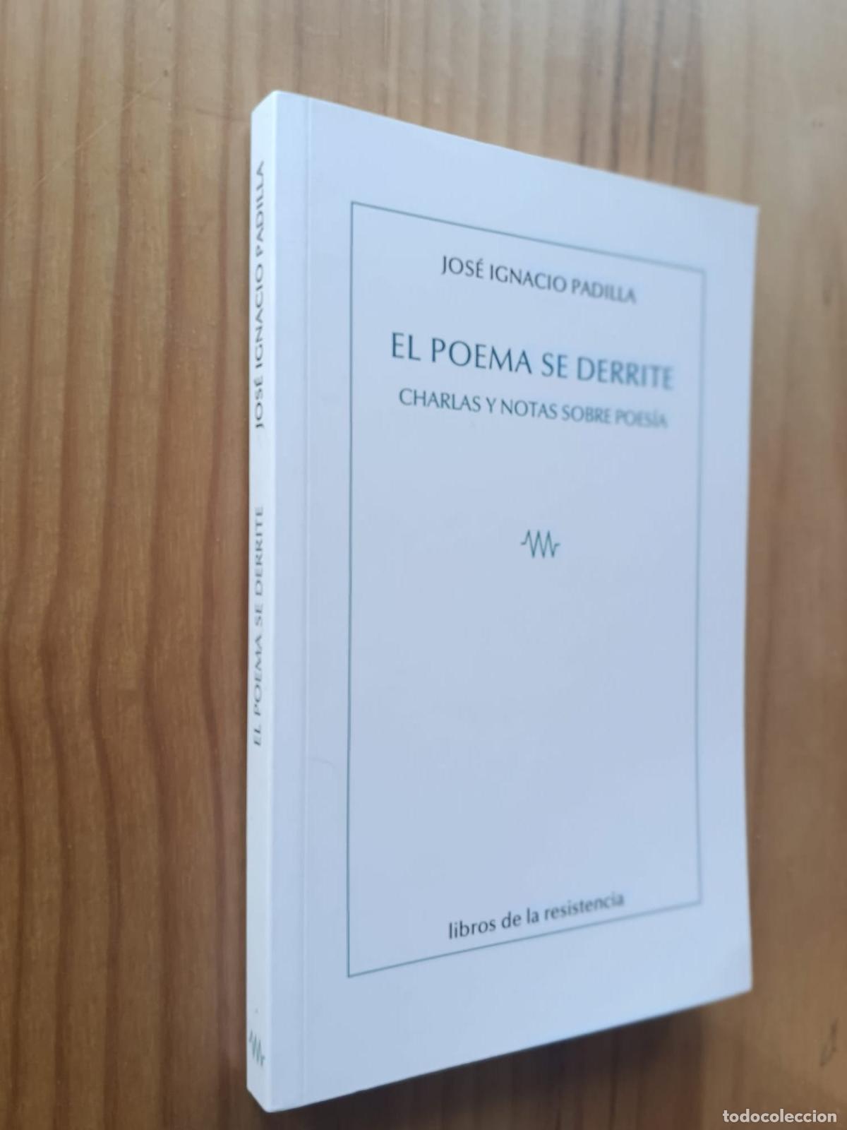 Livres: El poema se derrite Charlas y notas sobre poes&iacute;a - JOSE IGNACIO PADILLA