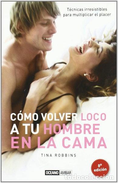 Libros: C&oacute;mo volver loco a tu hombre en la cama- 9788475564180