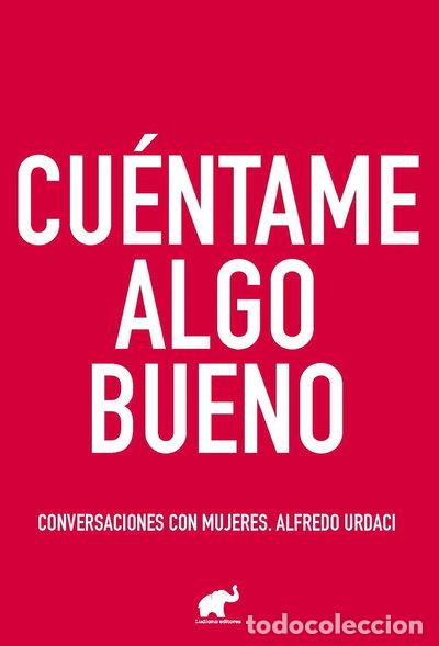 Livres: Cu&eacute;ntame algo bueno. Conversaciones con mujeres- 9788494981296