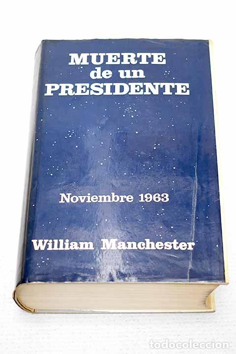 Livres: Muerte de un presidente: 20 de noviembre-25 de noviembre 1963.- Manchester, William Raymond