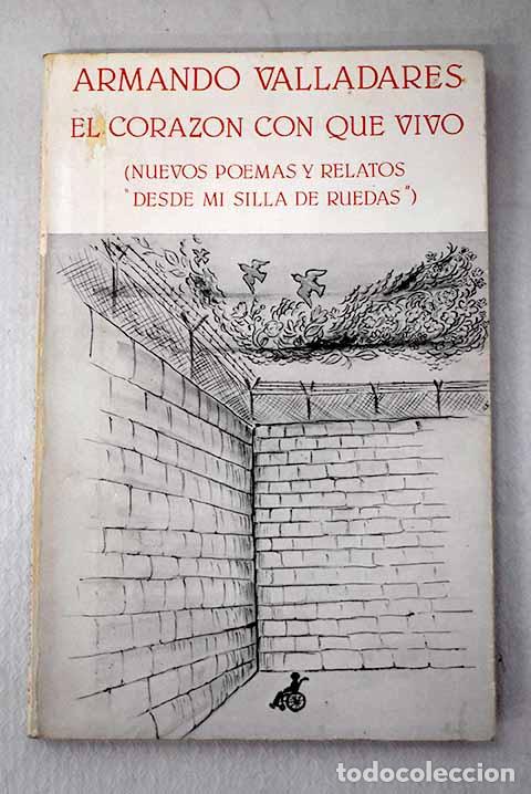 B&uuml;cher: El coraz&oacute;n con que vivo: (Nuevos poemas y relatos desde mi silla de ruedas ).- Valladares, Armando