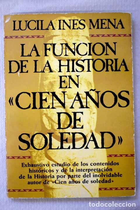 Libros: La funci&oacute;n de la historia en Cien a&ntilde;os de soledad .- Mena, Lucila In&eacute;s