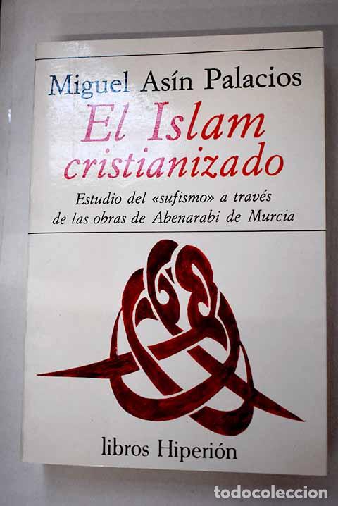 Libros: El Islam cristianizado: estudio del sufismo a trav&eacute;s de las obras de Abenarabi de Murcia