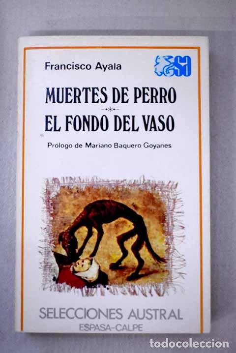 Libros: Muertes de perro ; El fondo del vaso.- Ayala, Francisco