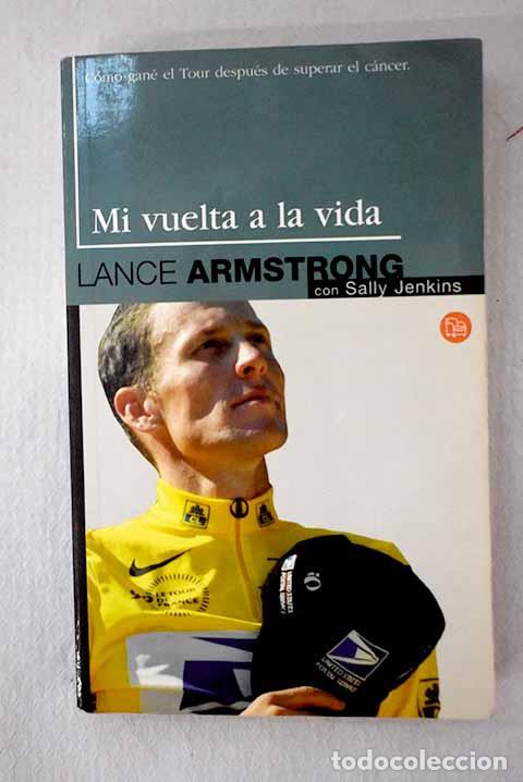 Libros: Mi vuelta a la vida: c&oacute;mo gan&eacute; el Tour despu&eacute;s de superar el c&aacute;ncer.- Armstrong, Lance