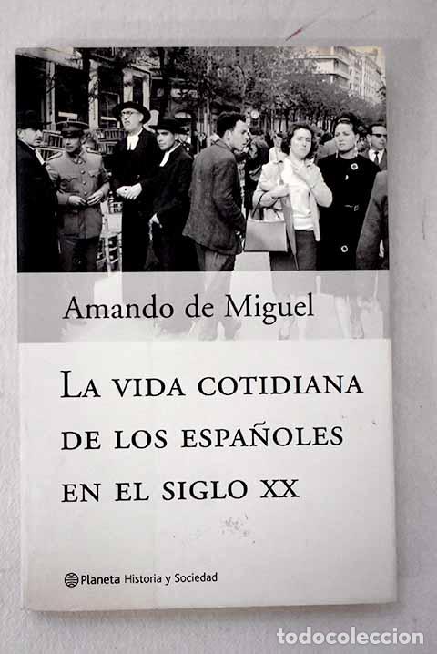 Libros: La vida cotidiana de los espa&ntilde;oles en el siglo XX.- Miguel, Amando de