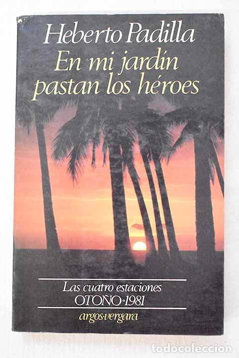 Libros: En mi jard&iacute;n pastan los h&eacute;roes.- Padilla, Heberto