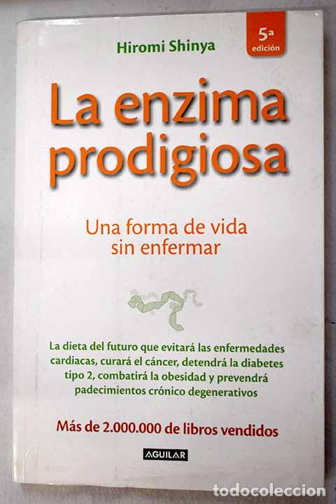 Libros: La enzima prodigiosa: una forma de vida sin enfermar.- Shinya, Hiromi
