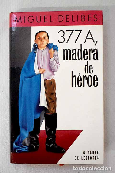 Libros: 377A, madera de h&eacute;roe.- Delibes, Miguel