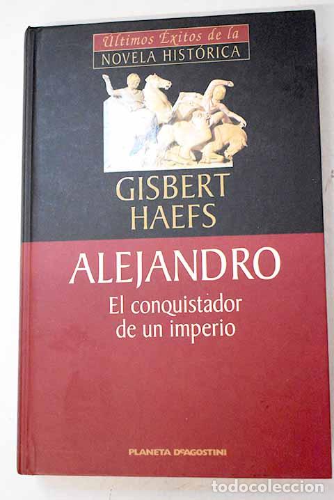 Libros: Alejandro: el conquistador de un imperio, Asia.- Haefs, Gisbert