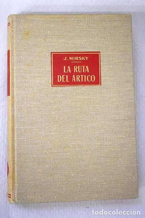Libros: La ruta del Artico: Historia de las exploraciones nordicas.- Mirsky, Jeannette