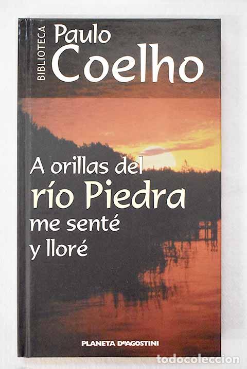 B&uuml;cher: A orillas del r&iacute;o Piedra me sent&eacute; y llor&eacute;.- Coelho, Paulo