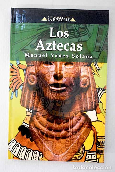 Livres: Los aztecas: Y&aacute;&ntilde;ez Solana, Manuel.- Y&aacute;&ntilde;ez Solana, Manuel
