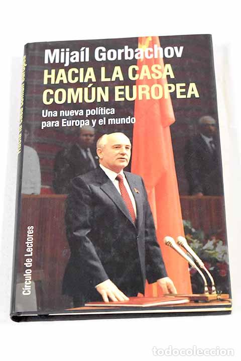 Livres: Hacia la casa com&uacute;n europea: una nueva pol&iacute;tica para Europa y el mundo.- Gorbachov, Mijail