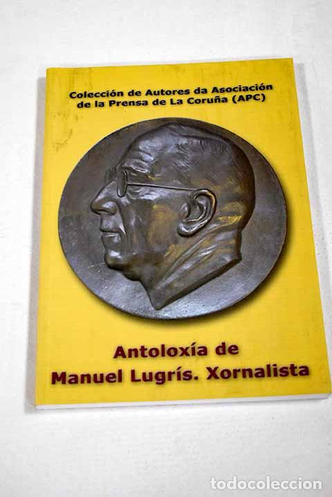 books: Antolox&iacute;a de Manuel Lugr&iacute;s, xornalista.- Lugr&iacute;s Freire, Manuel