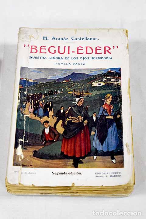 Libros: Begui-Eder (Nuestra Se&ntilde;ora de los Ojos hermosos): Novela vasca.- Aranaz Castellanos, Manuel