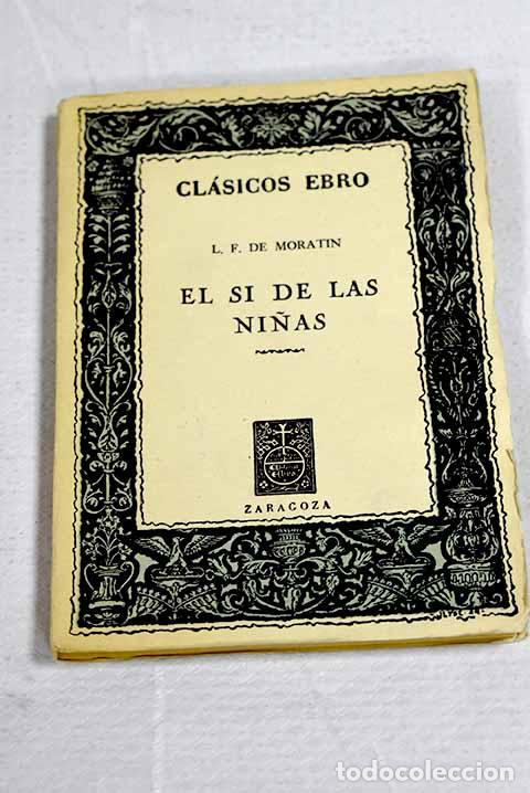 B&uuml;cher: El s&iacute; de las ni&ntilde;as: Fern&aacute;ndez de Morat&iacute;n, Leandro.- Fern&aacute;ndez de Morat&iacute;n, Leandro