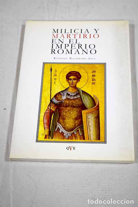 Libros: Milicia y martirio en el Imperio Romano.- Waldburg-Zeil, Raphael