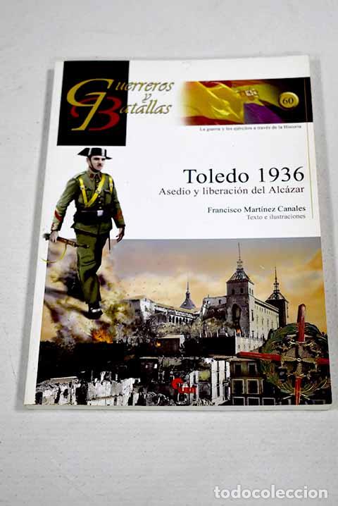 Libros: Toledo 1936: asedio y liberaci&oacute;n del Alc&aacute;zar.- Mart&iacute;nez Canales, Francisco