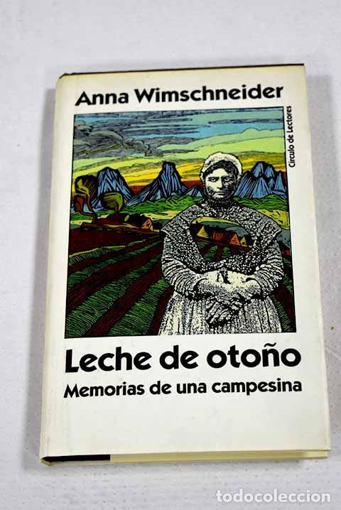Libros: Leche de oto&ntilde;o: memorias de una campesina.- Wimschneider, Anna