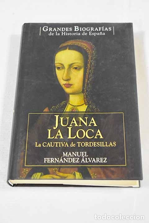 Libros: Juana la Loca: la cautiva de Tordesillas.- Fern&aacute;ndez Alvarez, Manuel