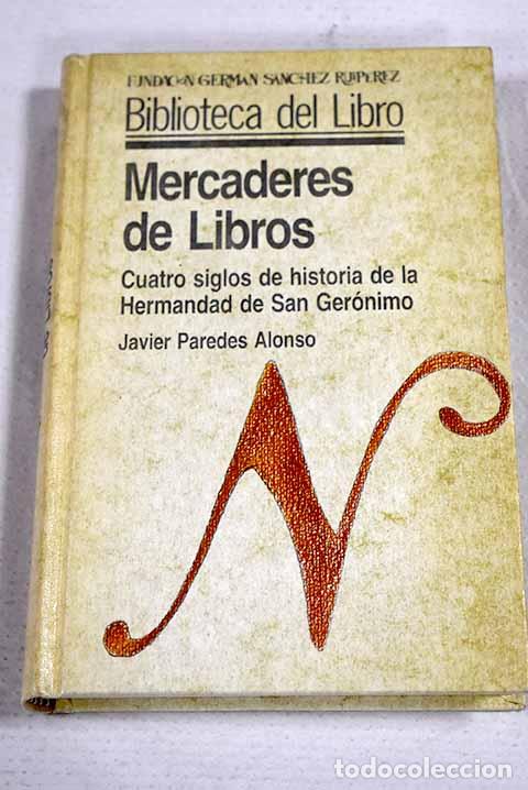 Libros: Mercaderes de libros: cuatro siglos de historia de la Hermandad de San Ger&oacute;nimo.- Paredes, Javier