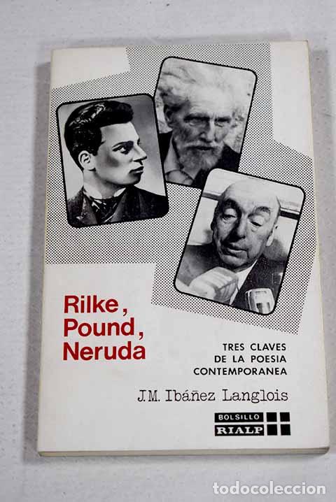 Livres: Rilke, Pound, Neruda: tres claveles de la poes&iacute;a contempor&aacute;nea.- Ib&aacute;&ntilde;ez Langlois, Jos&eacute; Miguel
