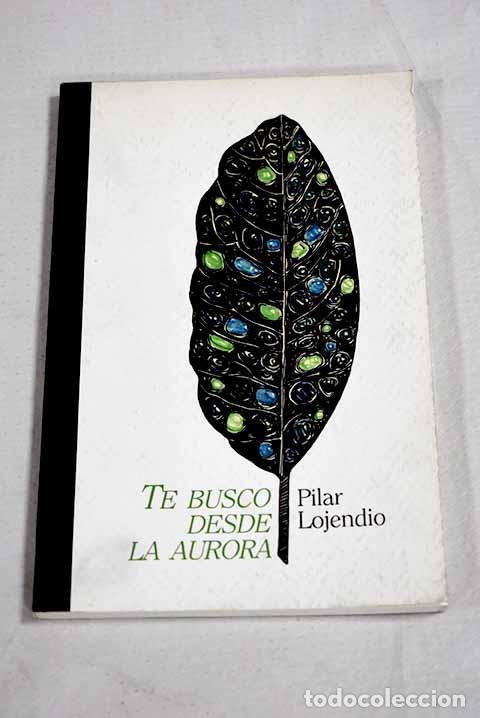 Livres: Te busco desde la aurora.- Lojendio, Pilar