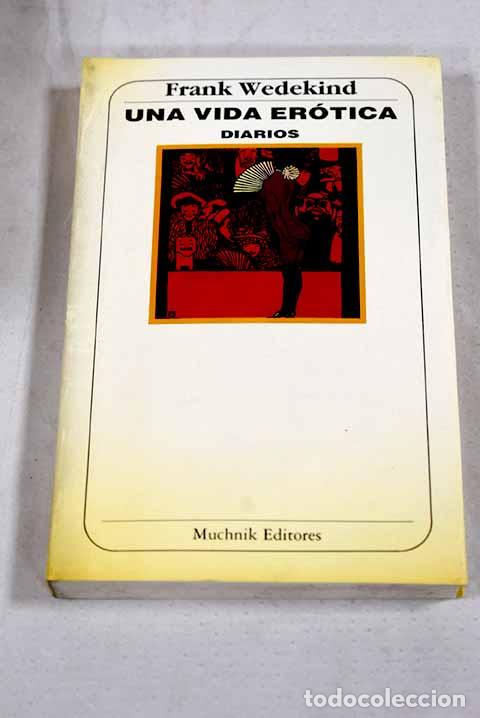 B&uuml;cher: Una vida er&oacute;tica: diarios.- Wedekind, Frank