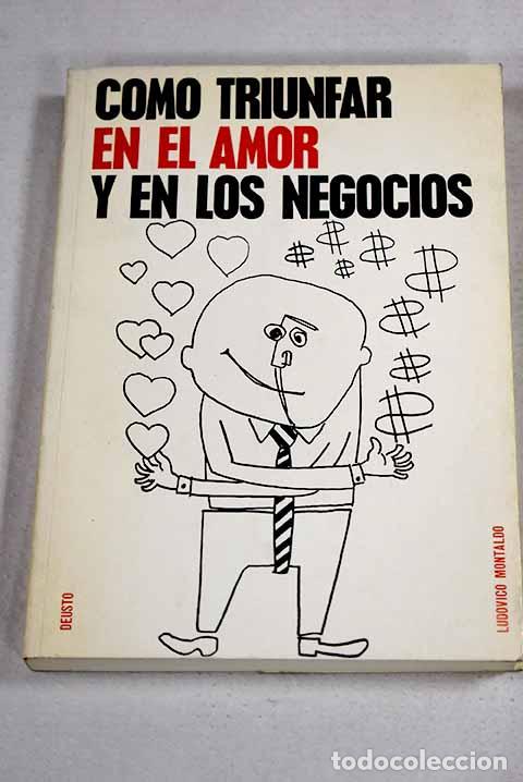 Libros: C&oacute;mo triunfar en el amor y en los negocios: El arte de amar y vender.- Montaldo, Ludovico