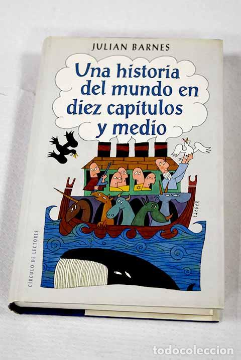 Libros: Una historia del mundo en diez cap&iacute;tulos y medio.- Barnes, Julian
