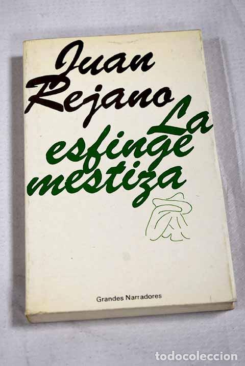 B&uuml;cher: La esfinge mestiza: cr&oacute;nica menor de M&eacute;xico.- Rejano, Juan