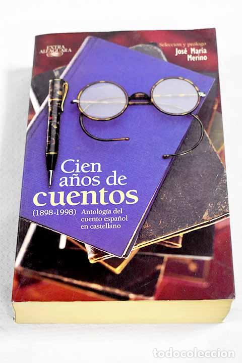 Libri di seconda mano: Cien a&ntilde;os de cuentos: (1898-1998) : antolog&iacute;a del cuento espa&ntilde;ol en castellano